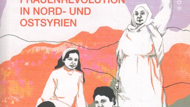 Wir Wissen Was Wir Wollen–  Frauenrevolution in Nord- und Ostsyrien