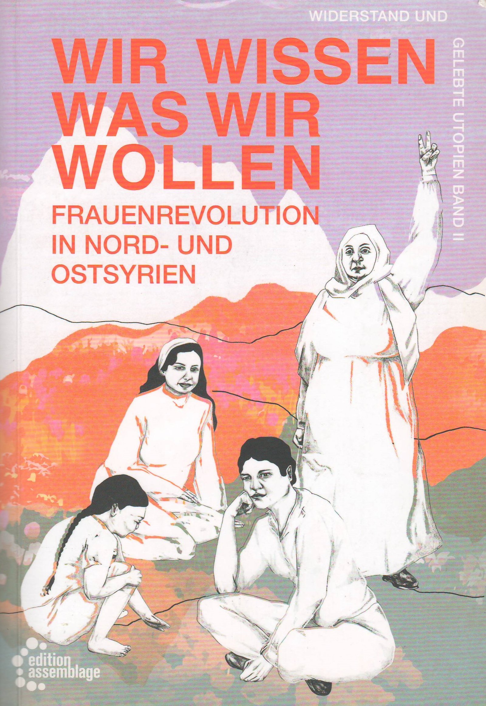 Wir Wissen Was Wir Wollen–  Frauenrevolution in Nord- und Ostsyrien